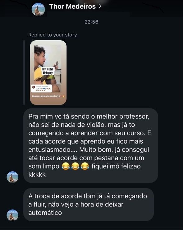 Thor Medeiros, no Instagram: “Pra mim vc tá sendo o melhor professor, não sei de nada de violão, mas já to começando a aprender com seu curso. E cada acorde que aprendo eu fico mais entusiasmado. Muito bom, já consegui até tocar acorde com pestana com um som limpo, fiquei mó felizão. A troca de acorde também já tá começando a fluir, não vejo a hora de deixar automático.”