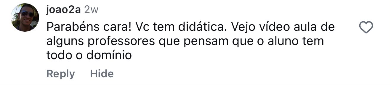 joao2a, no Instagram: “Parabéns cara! Vc tem didática. Vejo vídeo aula de alguns professores que pensam que o aluno tem todo o domínio.”